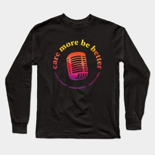 Microphone Rainbow, Care More Be Better Podcast Long Sleeve T-Shirt